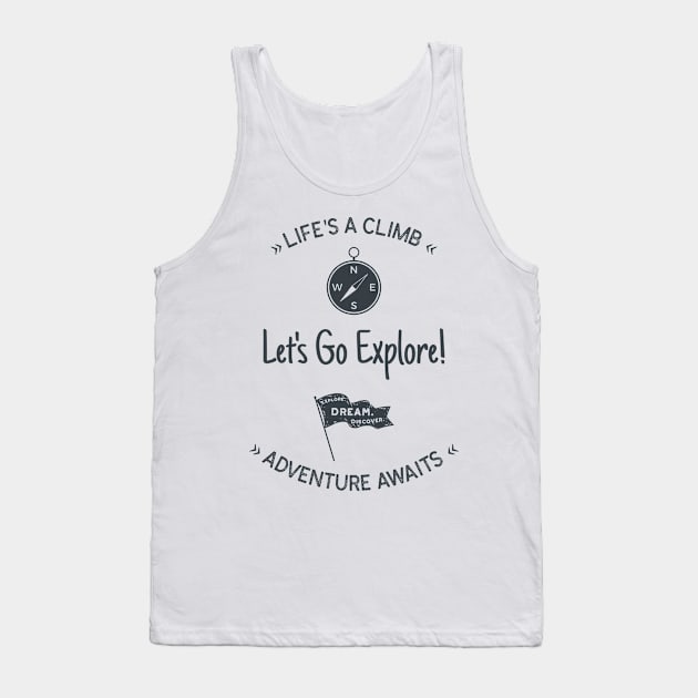 Life's A Climb: Let's Go Explore - Adventure Awaits. Tank Top by AcesTeeShop